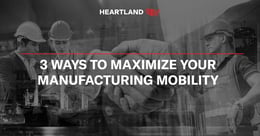 3 ways to maximize your mobility manufacturing blog image