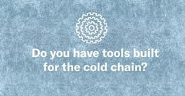 do you have tools built for the cold chain?